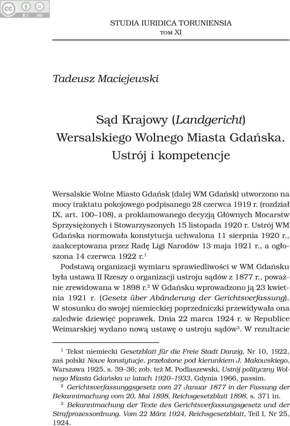 100 108), a proklamowanego decyzją Głównych Mocarstw Sprzysiężonych i Stowarzyszonych 15 listopada 1920 r. Ustrój WM Gdańska normowała konstytucja uchwalona 11 sierpnia 1920 r.