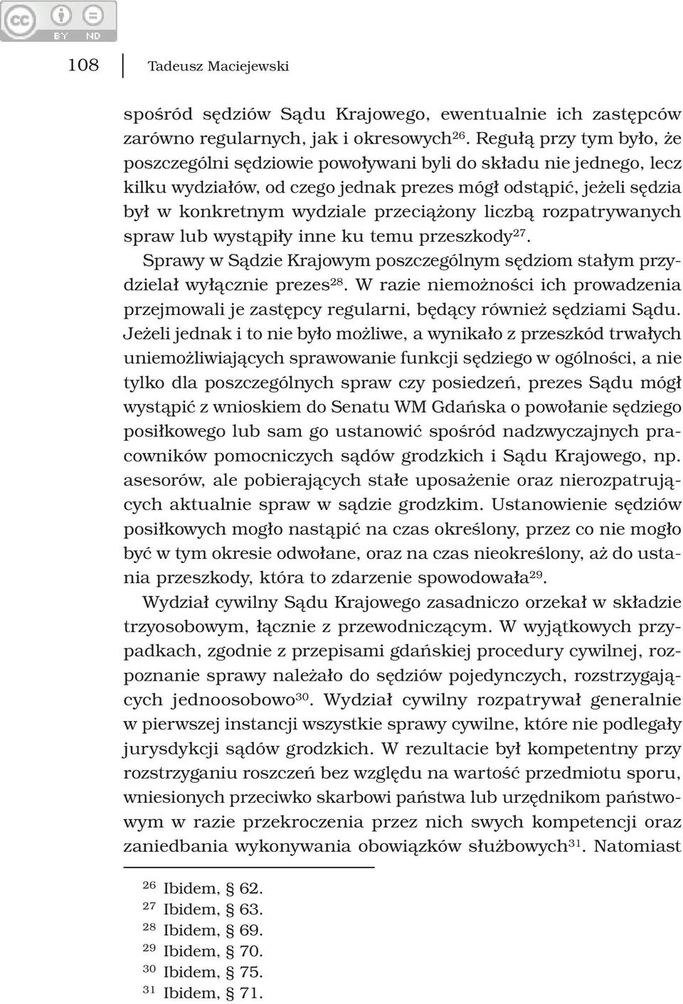 liczbą rozpatrywanych spraw lub wystąpiły inne ku temu przeszkody 27. Sprawy w Sądzie Krajowym poszczególnym sędziom stałym przydzielał wyłącznie prezes 28.