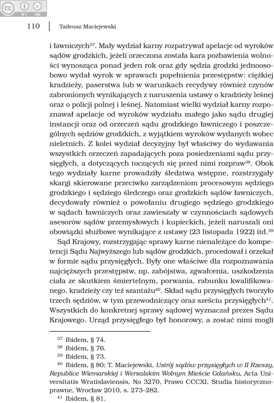 sprawach popełnienia przestępstw: ciężkiej kradzieży, paserstwa lub w warunkach recydywy również czynów zabronionych wynikających z naruszenia ustawy o kradzieży leśnej oraz o policji polnej i leśnej.