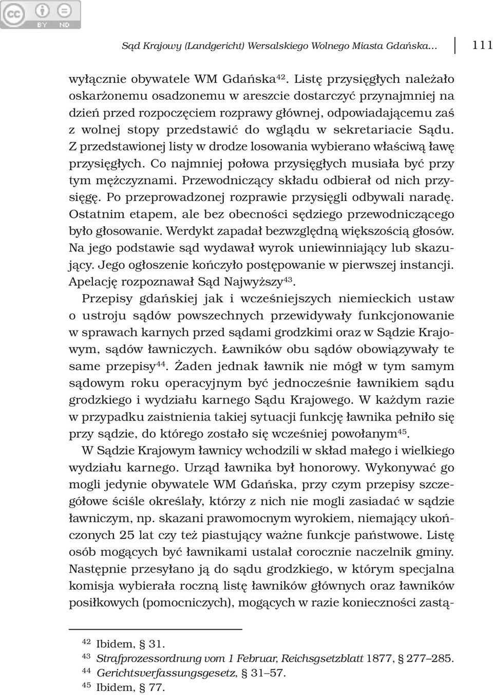 sekretariacie Sądu. Z przedstawionej listy w drodze losowania wybierano właściwą ławę przysięgłych. Co najmniej połowa przysięgłych musiała być przy tym mężczyznami.