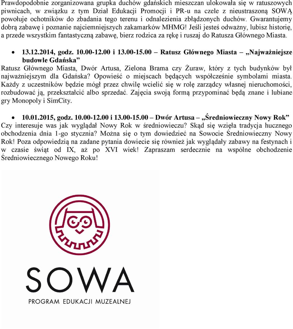 Jeśli jesteś odważny, lubisz historię, a przede wszystkim fantastyczną zabawę, bierz rodzica za rękę i ruszaj do Ratusza Głównego Miasta. 13.12.2014, godz. 10.00-12.00 i 13.00-15.