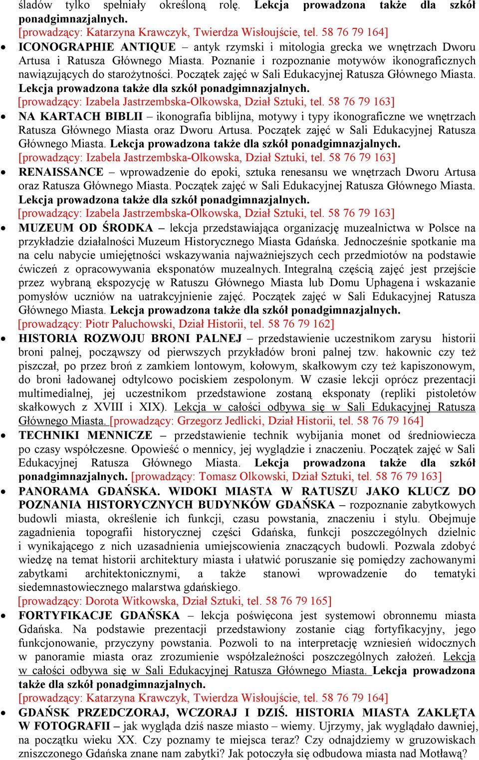 Początek zajęć w Sali Edukacyjnej Ratusza Głównego Miasta. Lekcja prowadzona także dla szkół ponadgimnazjalnych. [prowadzący: Izabela Jastrzembska-Olkowska, Dział Sztuki, tel.