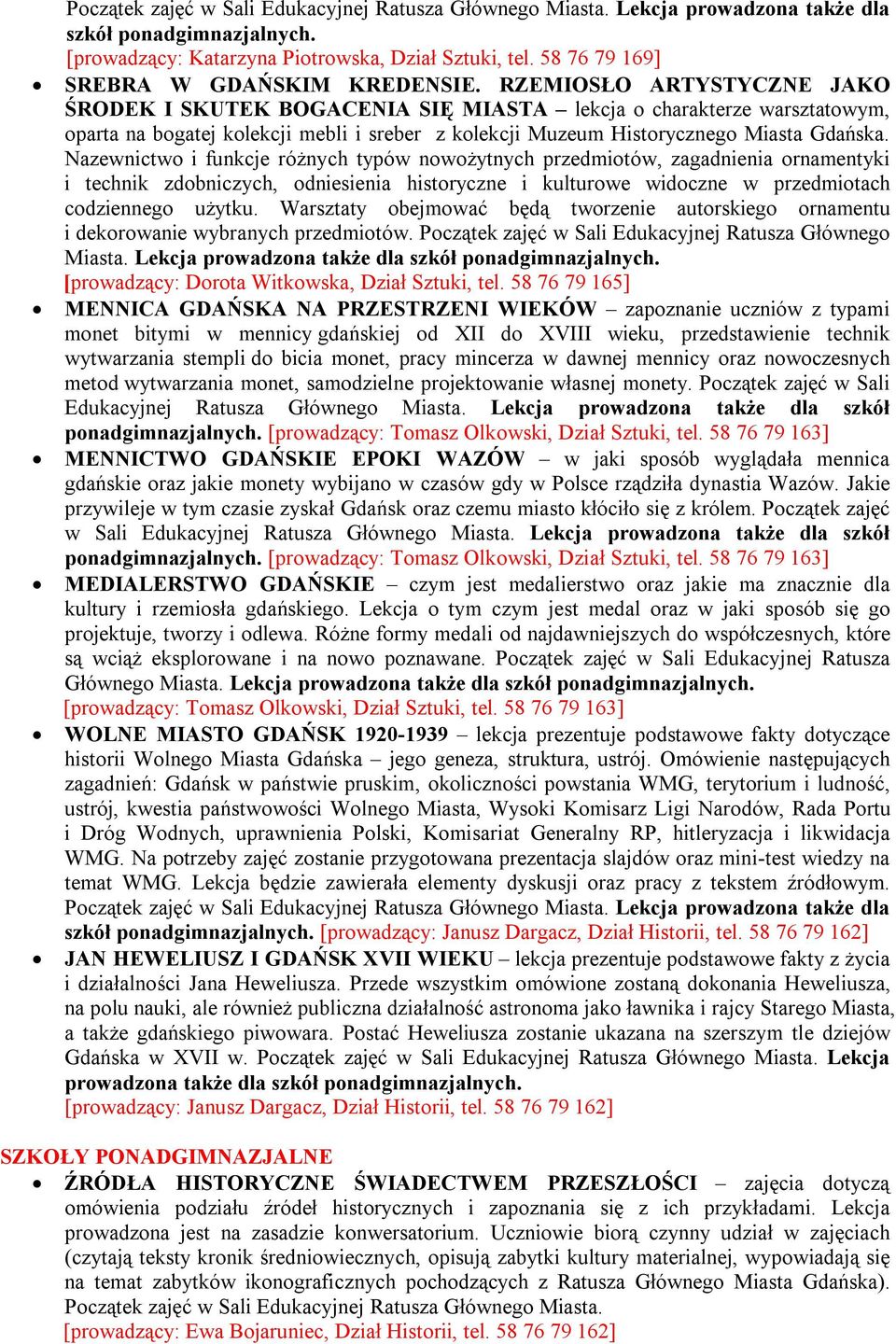 RZEMIOSŁO ARTYSTYCZNE JAKO ŚRODEK I SKUTEK BOGACENIA SIĘ MIASTA lekcja o charakterze warsztatowym, oparta na bogatej kolekcji mebli i sreber z kolekcji Muzeum Historycznego Miasta Gdańska.