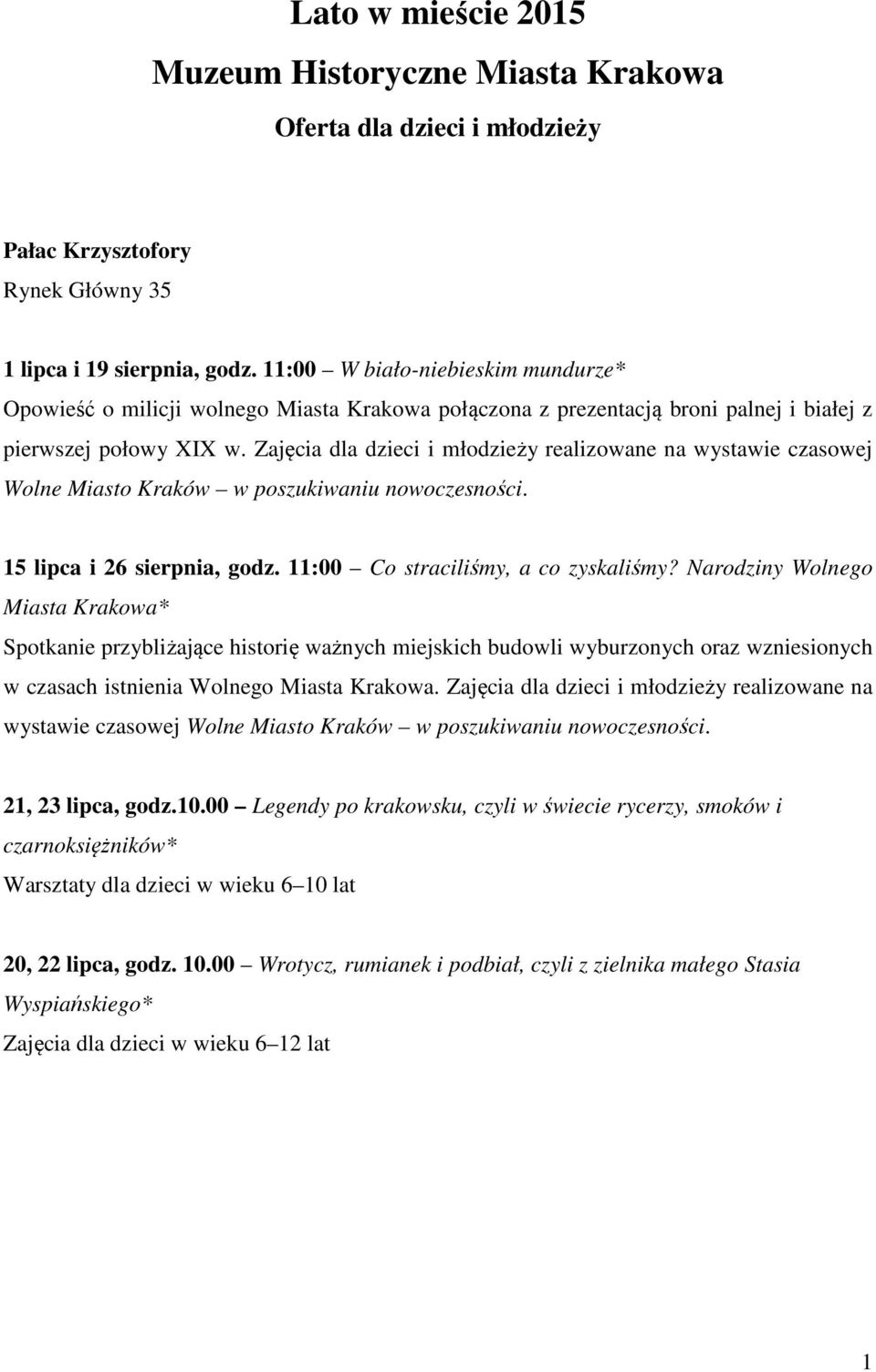 Zajęcia dla dzieci i młodzieży realizowane na wystawie czasowej Wolne Miasto Kraków w poszukiwaniu nowoczesności. 15 lipca i 26 sierpnia, godz. 11:00 Co straciliśmy, a co zyskaliśmy?