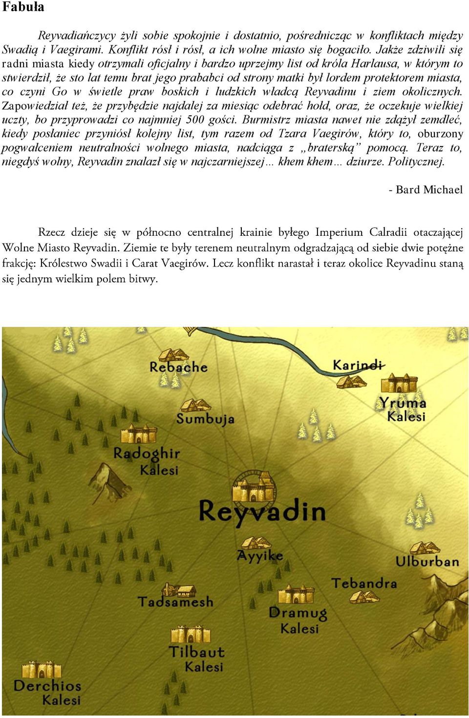 miasta, co czyni Go w świetle praw boskich i ludzkich władcą Reyvadinu i ziem okolicznych.