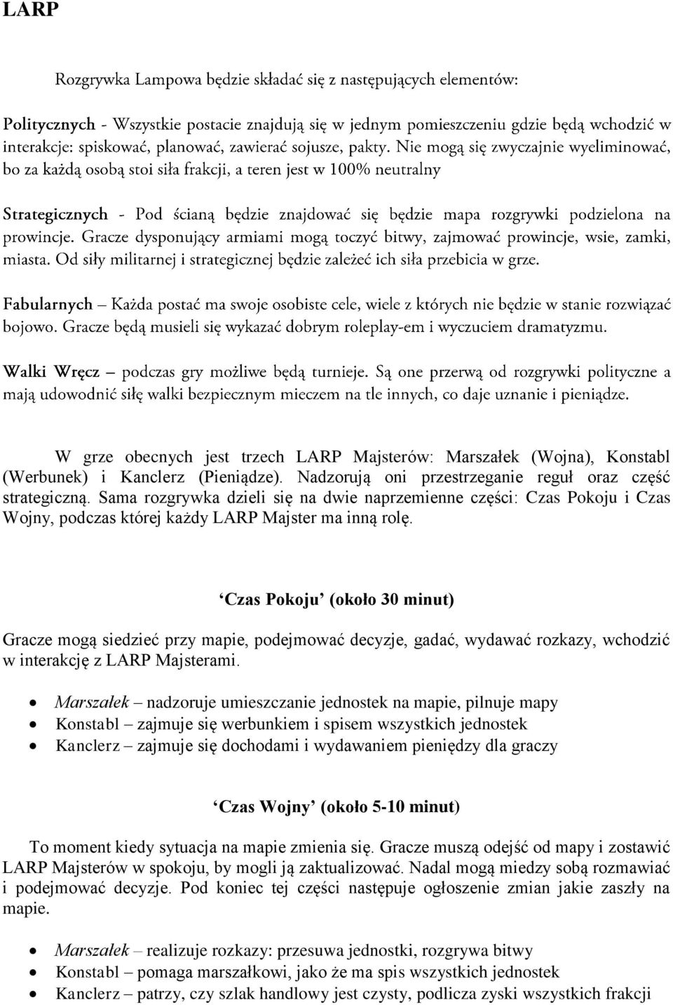 Czas Pokoju (około 30 minut) Gracze mogą siedzieć przy mapie, podejmować decyzje, gadać, wydawać rozkazy, wchodzić w interakcję z LARP Majsterami.