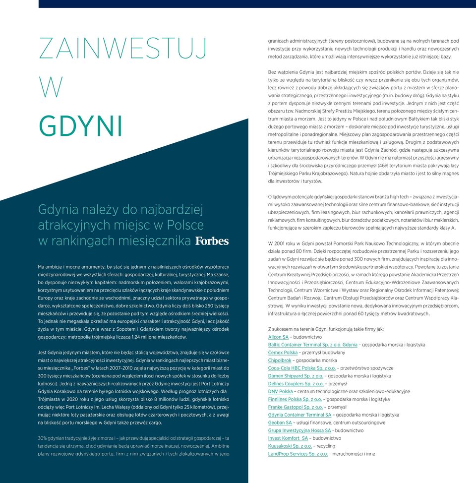 Dzieje się tak nie tylko ze względu na terytorialną bliskość czy wręcz przenikanie się obu tych organizmów, lecz również z powodu dobrze układających się związków portu z miastem w sferze planowania