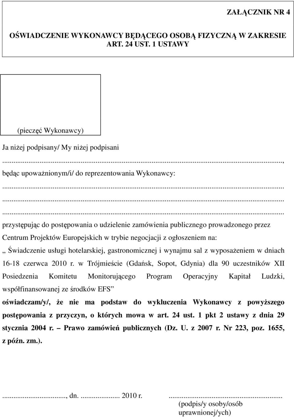 ........ przystępując do postępowania o udzielenie zamówienia publicznego prowadzonego przez Centrum Projektów Europejskich w trybie negocjacji z ogłoszeniem na: Świadczenie usługi hotelarskiej,