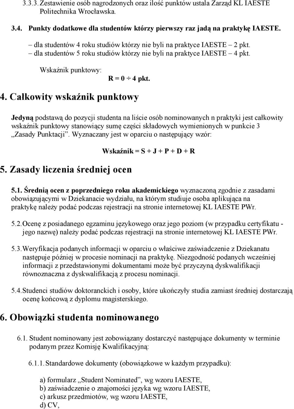 roku studiów którzy nie byli na praktyce IAESTE 2 pkt. dla studentów 5 roku studiów którzy nie byli na praktyce IAESTE 4 