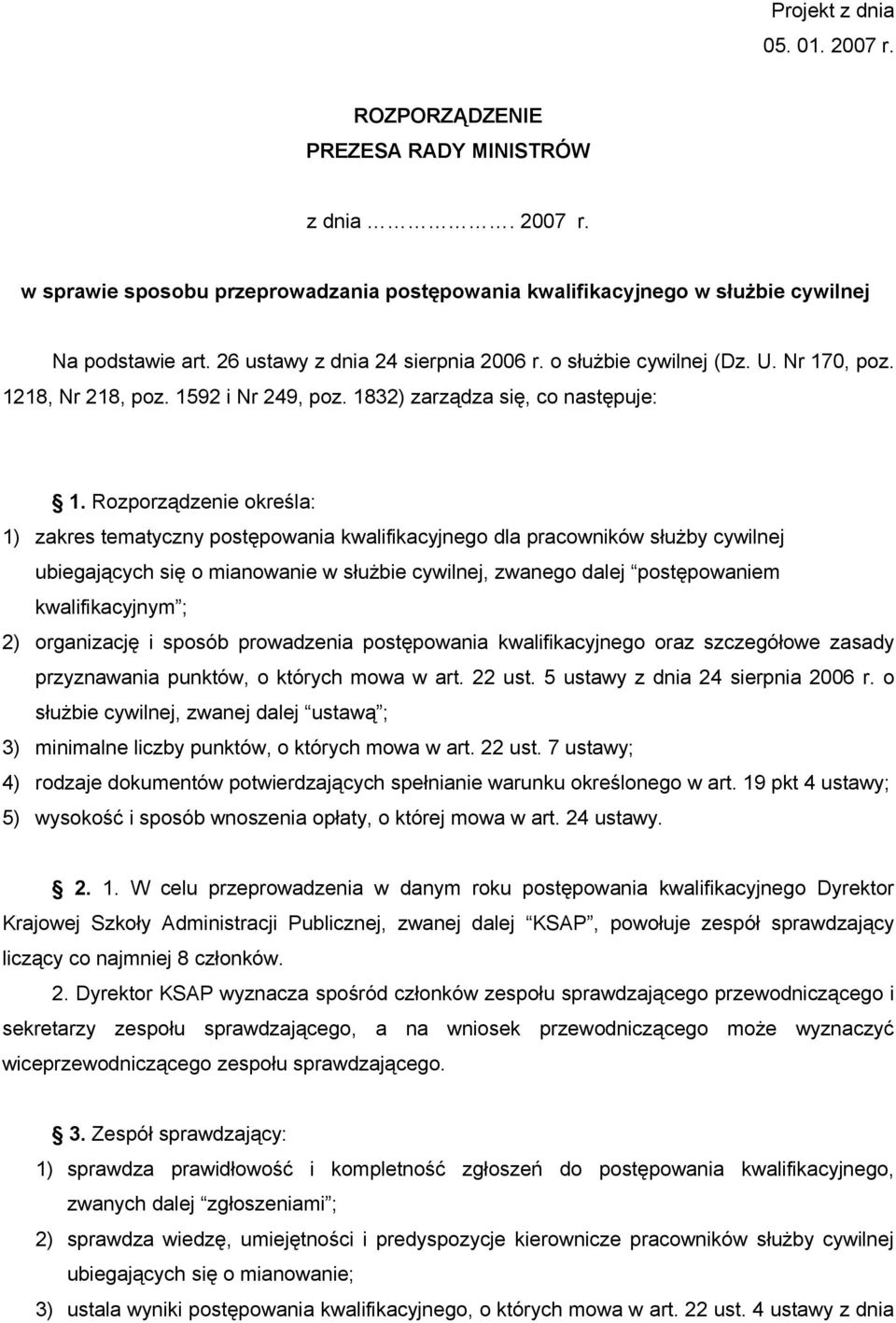 Rozporządzenie określa: 1) zakres tematyczny postępowania kwalifikacyjnego dla pracowników służby cywilnej ubiegających się o mianowanie w służbie cywilnej, zwanego dalej postępowaniem