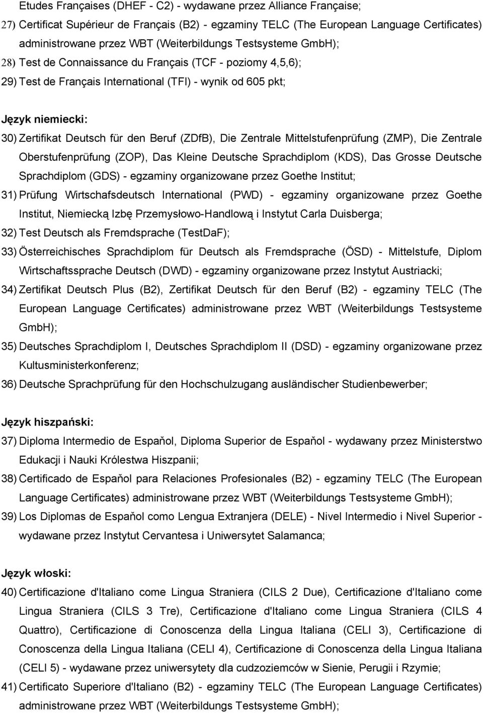 den Beruf (ZDfB), Die Zentrale Mittelstufenprüfung (ZMP), Die Zentrale Oberstufenprüfung (ZOP), Das Kleine Deutsche Sprachdiplom (KDS), Das Grosse Deutsche Sprachdiplom (GDS) - egzaminy organizowane