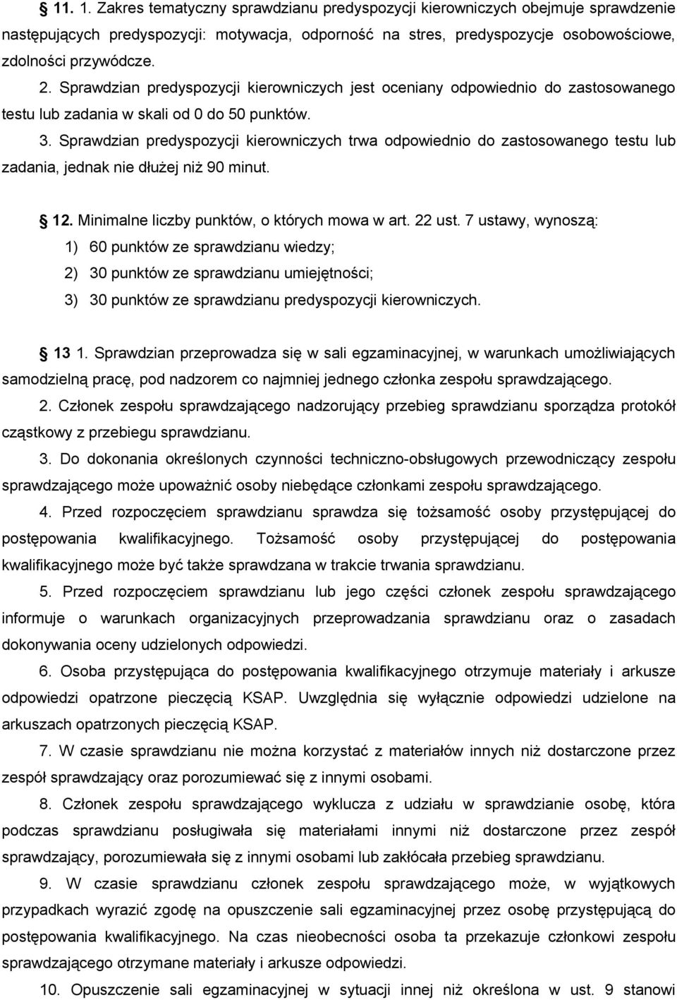 Sprawdzian predyspozycji kierowniczych trwa odpowiednio do zastosowanego testu lub zadania, jednak nie dłużej niż 90 minut. 12. Minimalne liczby punktów, o których mowa w art. 22 ust.