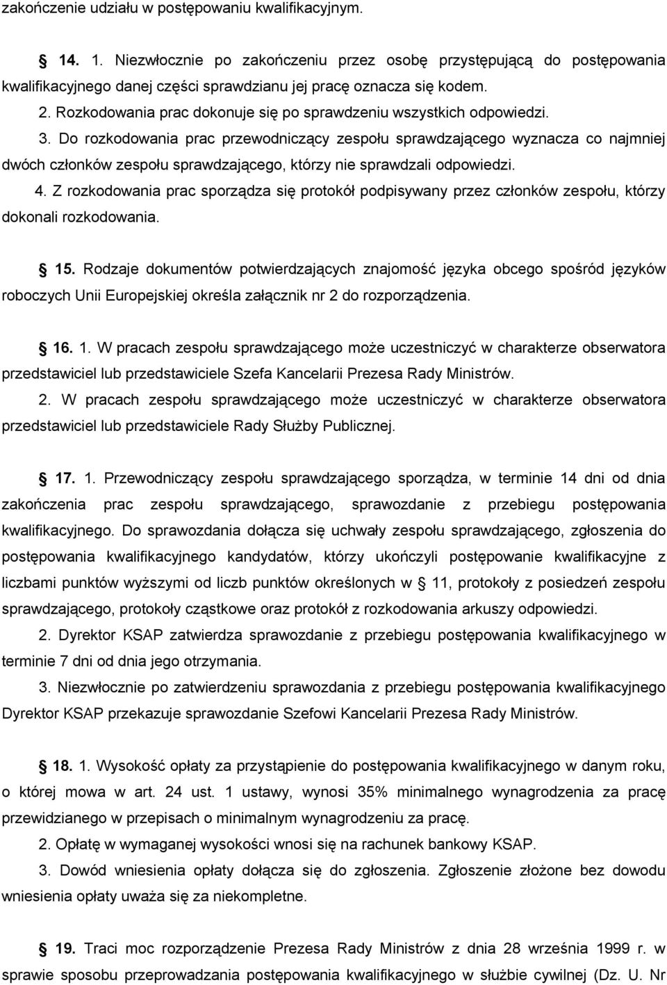 Do rozkodowania prac przewodniczący zespołu sprawdzającego wyznacza co najmniej dwóch członków zespołu sprawdzającego, którzy nie sprawdzali odpowiedzi. 4.