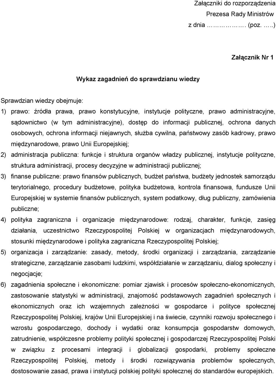 administracyjne), dostęp do informacji publicznej, ochrona danych osobowych, ochrona informacji niejawnych, służba cywilna, państwowy zasób kadrowy, prawo międzynarodowe, prawo Unii Europejskiej; 2)