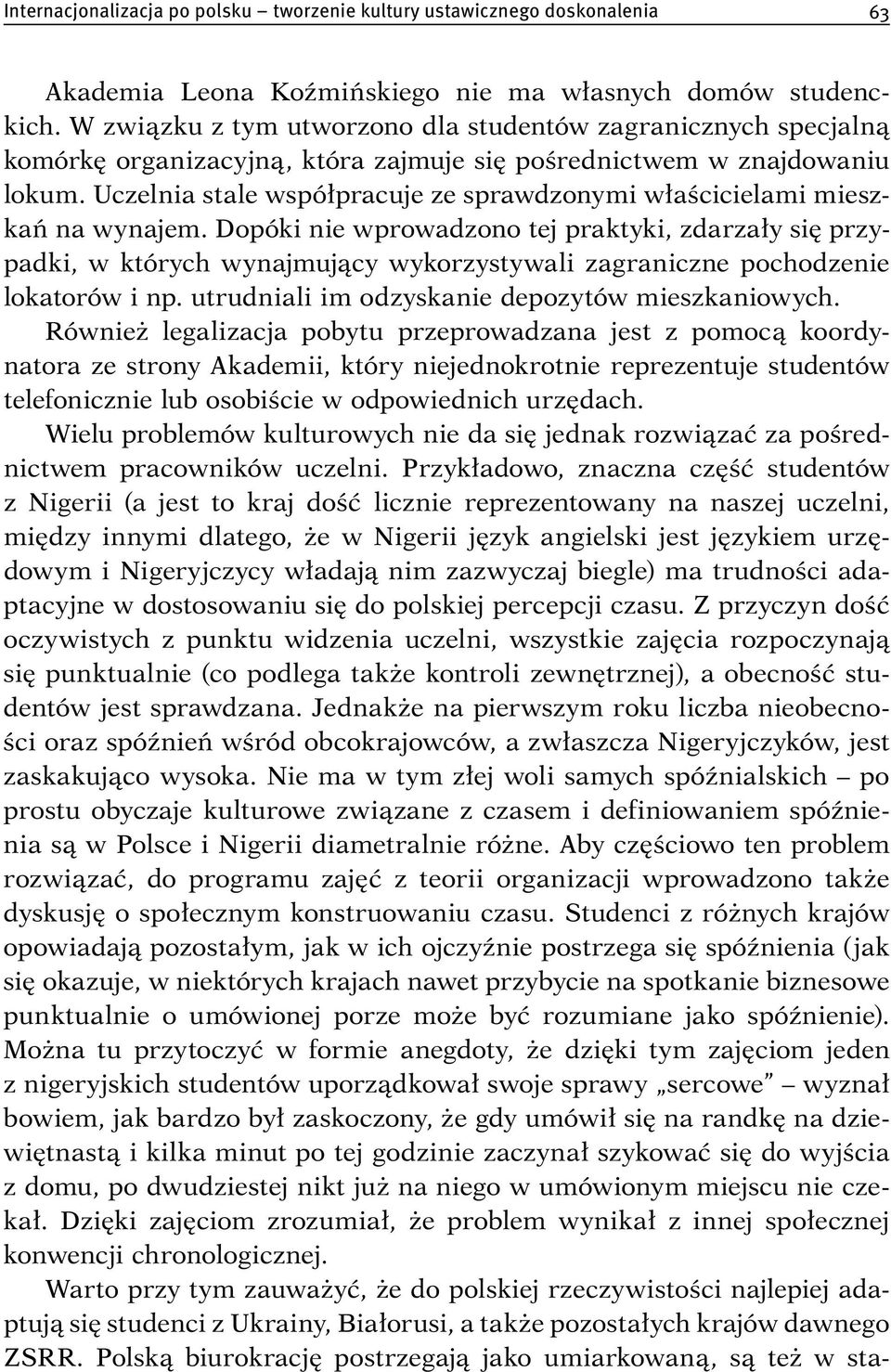 Uczelnia stale współpracuje ze sprawdzonymi właścicielami mieszkań na wynajem.