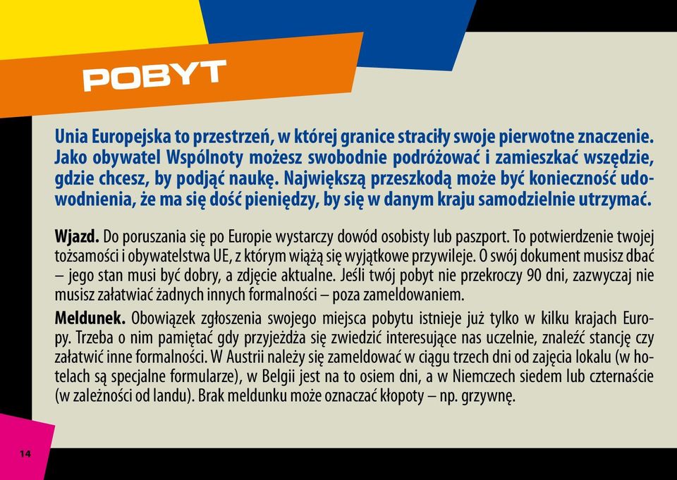 Do poruszania się po Europie wystarczy dowód osobisty lub paszport. To potwierdzenie twojej tożsamości i obywatelstwa UE, z którym wiążą się wyjątkowe przywileje.