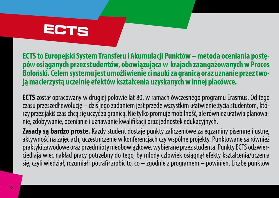 w ramach ówczesnego programu Erasmus. Od tego czasu przeszedł ewolucję dziś jego zadaniem jest przede wszystkim ułatwienie życia studentom, którzy przez jakiś czas chcą się uczyć za granicą.