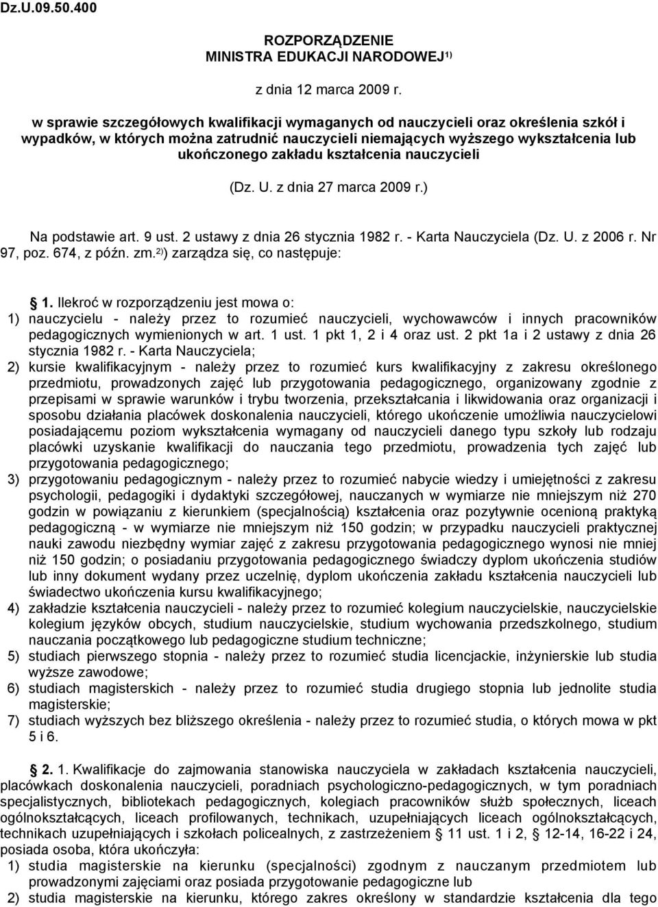 kształcenia nauczycieli (Dz. U. z dnia 27 marca 2009 r.) Na podstawie art. 9 ust. 2 ustawy z dnia 26 stycznia 1982 r. - Karta Nauczyciela (Dz. U. z 2006 r. Nr 97, poz. 674, z późn. zm.