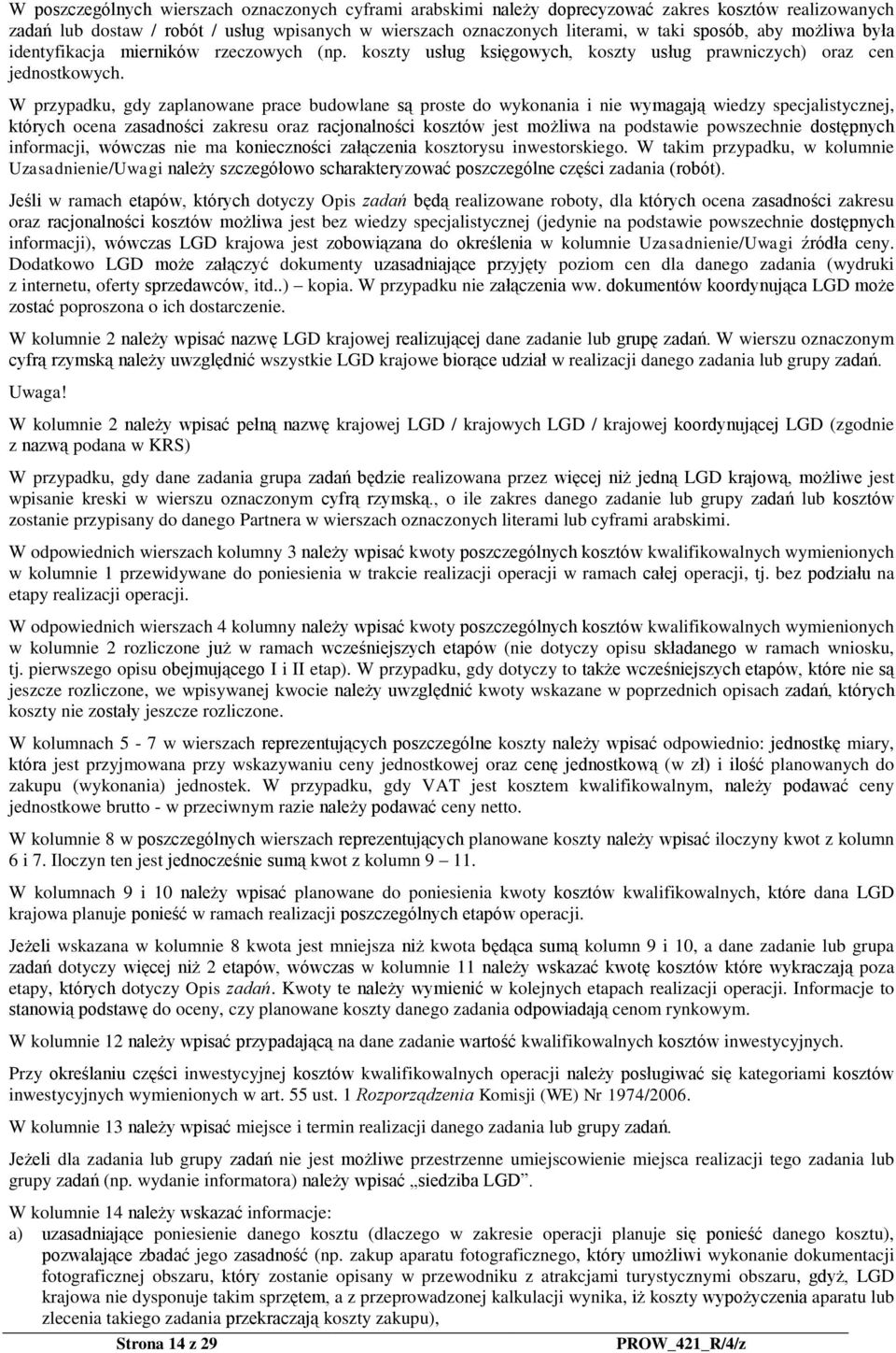 W przypadku, gdy zaplanowane prace budowlane są proste do wykonania i nie wymagają wiedzy specjalistycznej, których ocena zasadności zakresu oraz racjonalności kosztów jest możliwa na podstawie