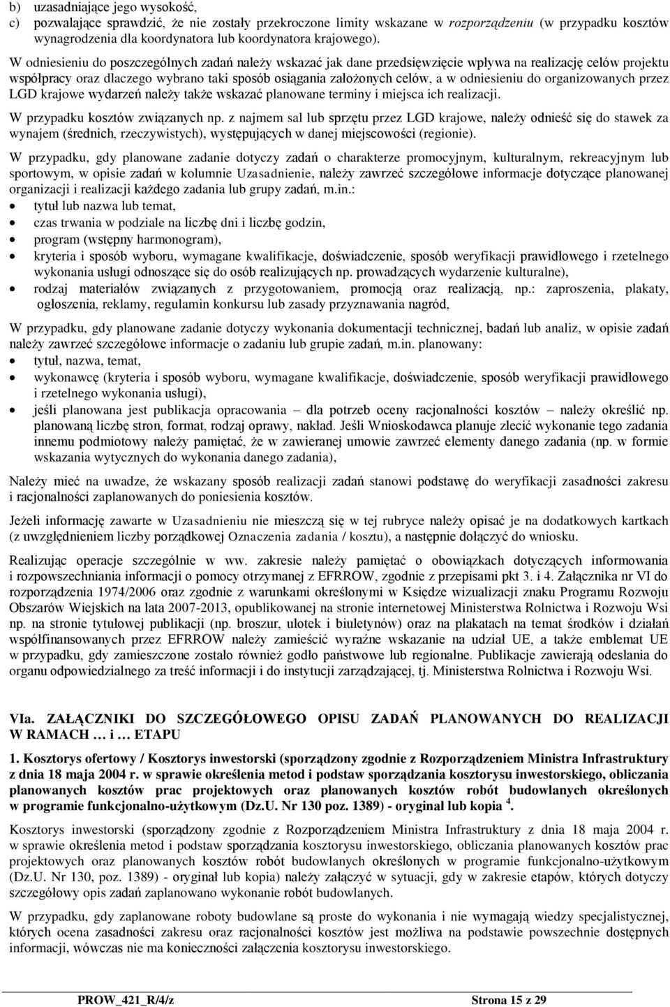 odniesieniu do organizowanych przez LGD krajowe wydarzeń należy także wskazać planowane terminy i miejsca ich realizacji. W przypadku kosztów związanych np.