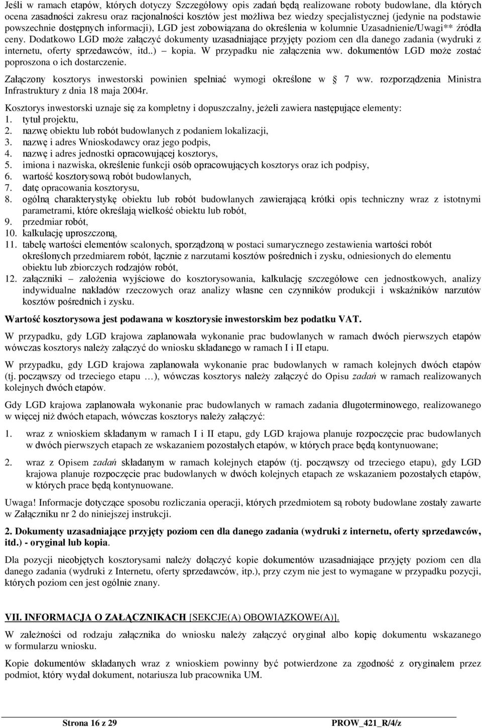 Dodatkowo LGD może załączyć dokumenty uzasadniające przyjęty poziom cen dla danego zadania (wydruki z internetu, oferty sprzedawców, itd..) kopia. W przypadku nie załączenia ww.