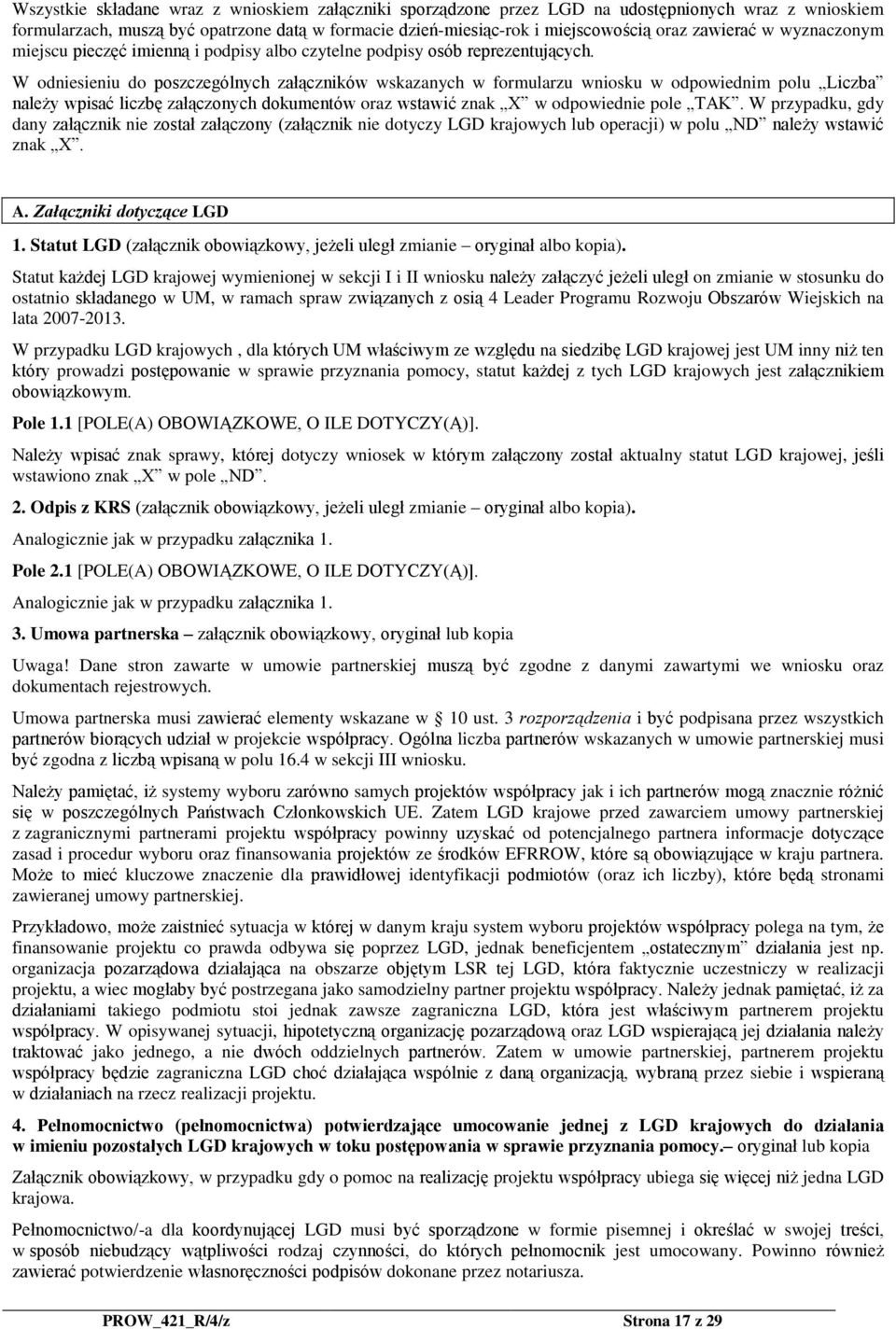 W odniesieniu do poszczególnych załączników wskazanych w formularzu wniosku w odpowiednim polu Liczba należy wpisać liczbę załączonych dokumentów oraz wstawić znak X w odpowiednie pole TAK.