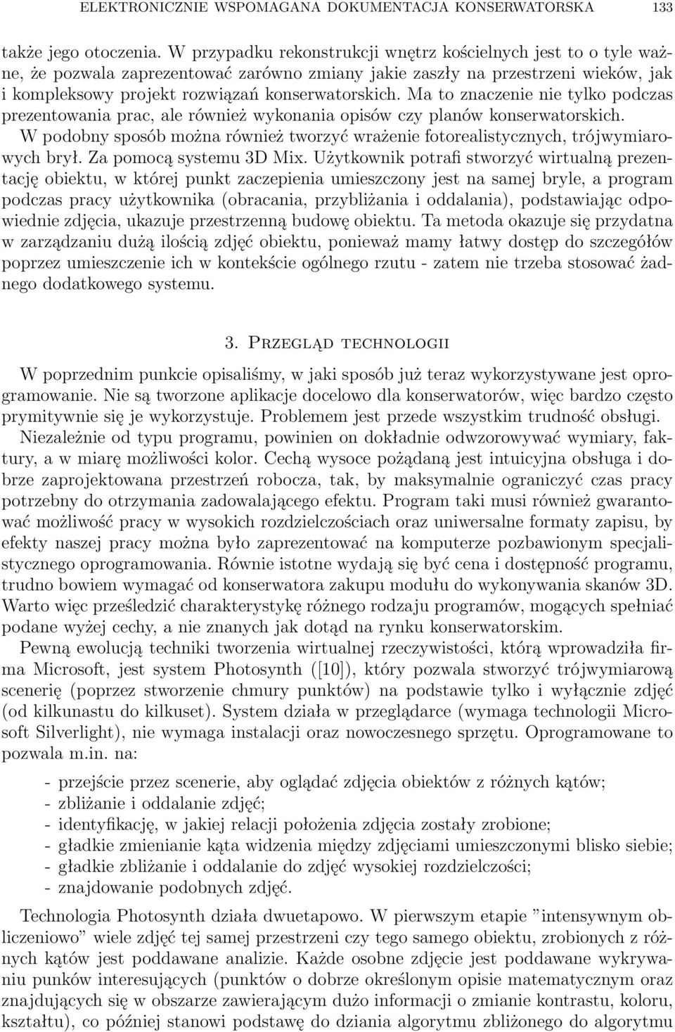 Ma to znaczenie nie tylko podczas prezentowania prac, ale również wykonania opisów czy planów konserwatorskich.