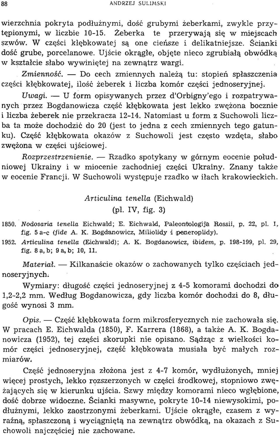 - Do cech zmiennych należą tu: stopień spłaszczenia części kłębkowatej, ilość żeberek i liczba komór części jednoseryjnej. Uwagi. - U form opisywanych przez d'orbigny'ego i rozpatrywanych.