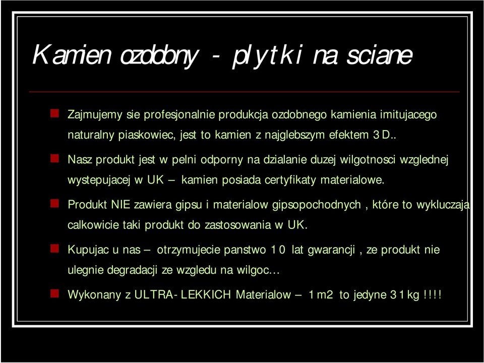 . Nasz produkt jest w pelni odporny na dzialanie duzej wilgotnosci wzglednej wystepujacej w UK kamien posiada certyfikaty materialowe.