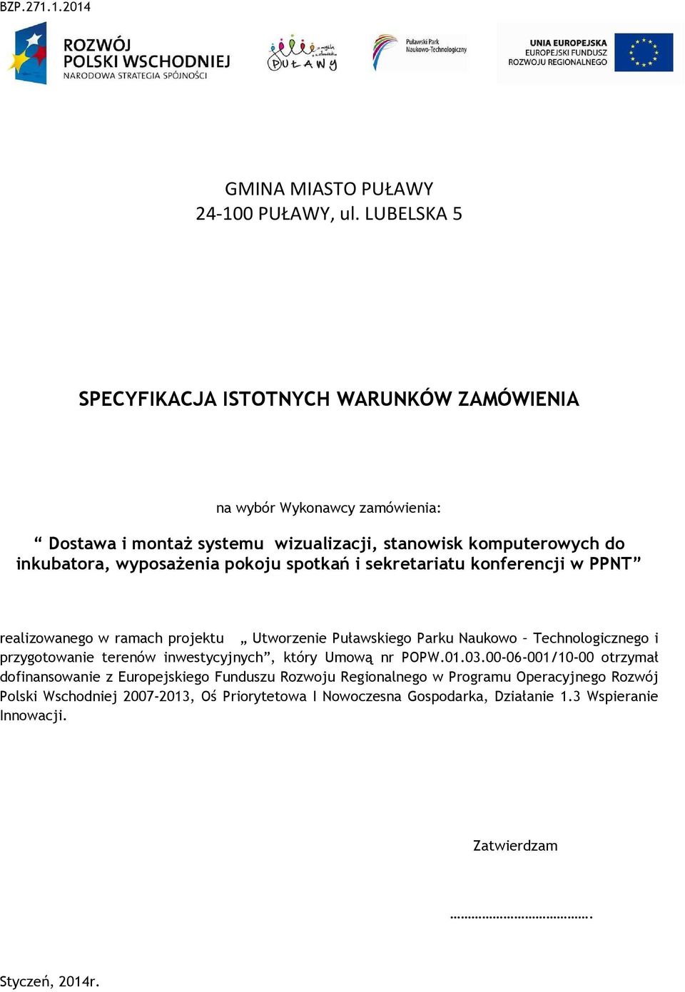 wyposaŝenia pokoju spotkań i sekretariatu konferencji w PPNT realizowanego w ramach projektu Utworzenie Puławskiego Parku Naukowo Technologicznego i przygotowanie terenów