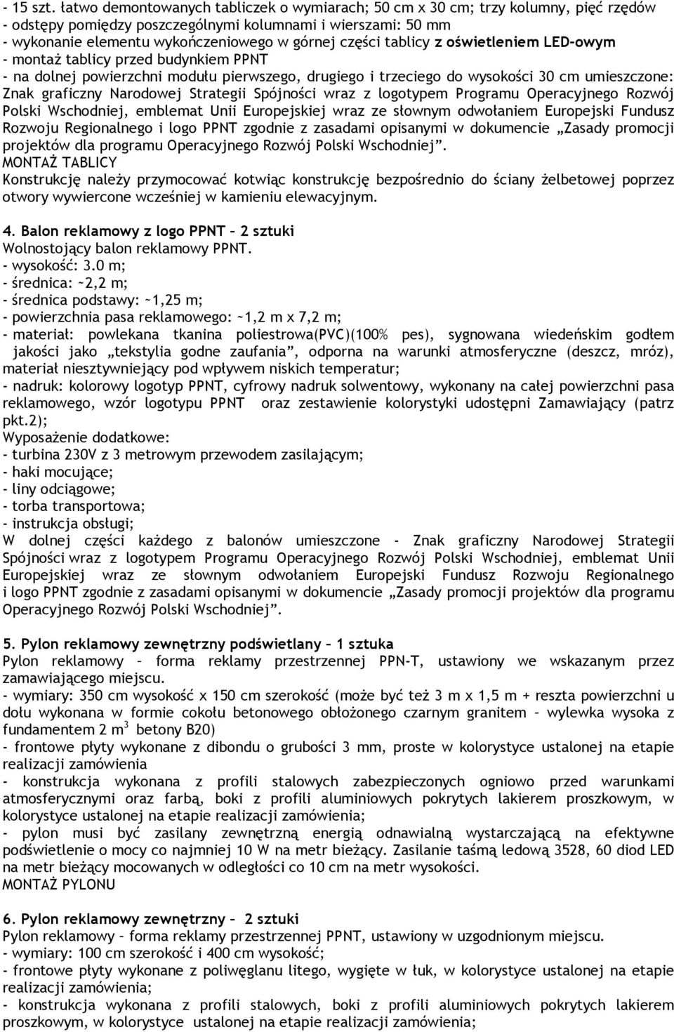 tablicy z oświetleniem LED-owym - montaŝ tablicy przed budynkiem PPNT - na dolnej powierzchni modułu pierwszego, drugiego i trzeciego do wysokości 30 cm umieszczone: Znak graficzny Narodowej