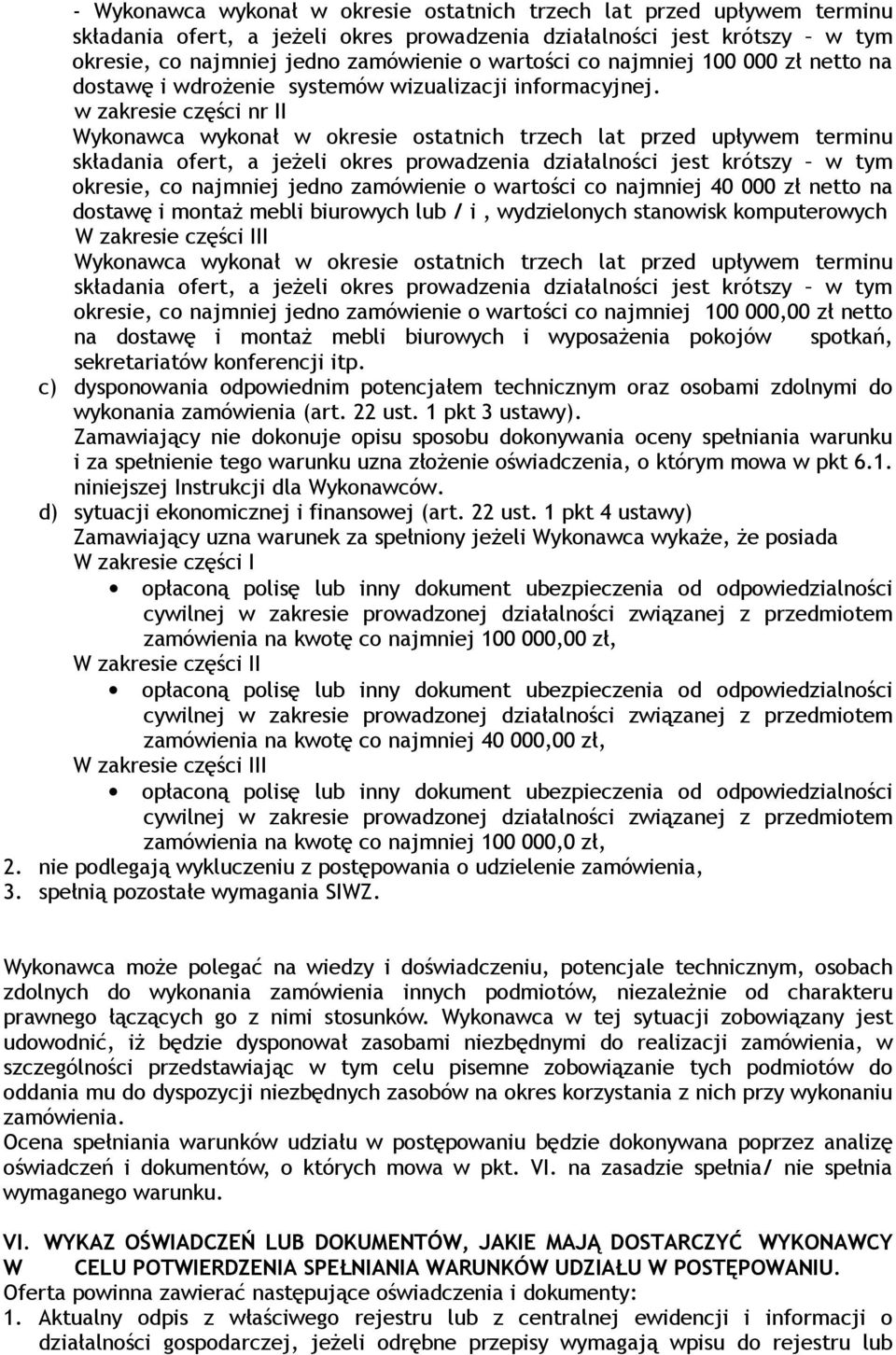 w zakresie części nr II Wykonawca wykonał w okresie ostatnich trzech lat przed upływem terminu składania ofert, a jeŝeli okres prowadzenia działalności jest krótszy w tym okresie, co najmniej jedno