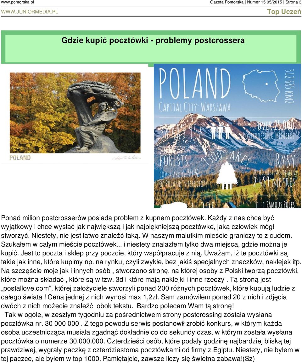 W naszym malutkim mieście graniczy to z cudem. Szukałem w całym mieście pocztówek... i niestety znalazłem tylko dwa miejsca, gdzie można je kupić.