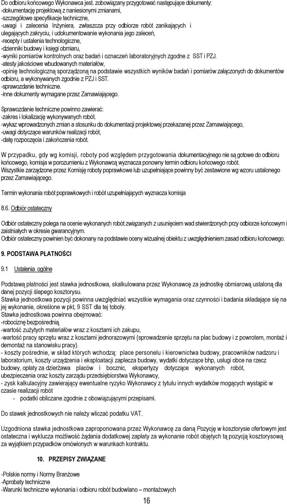 zanikających i ulegających zakryciu, i udokumentowanie wykonania jego zaleceń, -recepty i ustalenia technologiczne, -dzienniki budowy i księgi obmiaru, -wyniki pomiarów kontrolnych oraz badań i