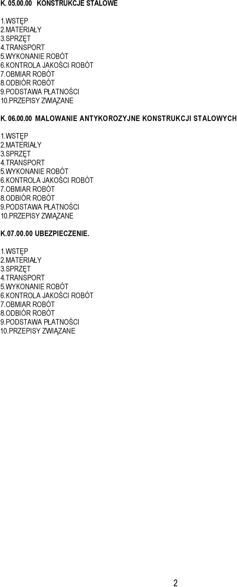 TRANSPORT 5.WYKONANIE ROBÓT 6.KONTROLA JAKOŚCI ROBÓT 7.OBMIAR ROBÓT 8.ODBIÓR ROBÓT 9.PODSTAWA PŁATNOŚCI 10.PRZEPISY ZWIĄZANE K.07.00.