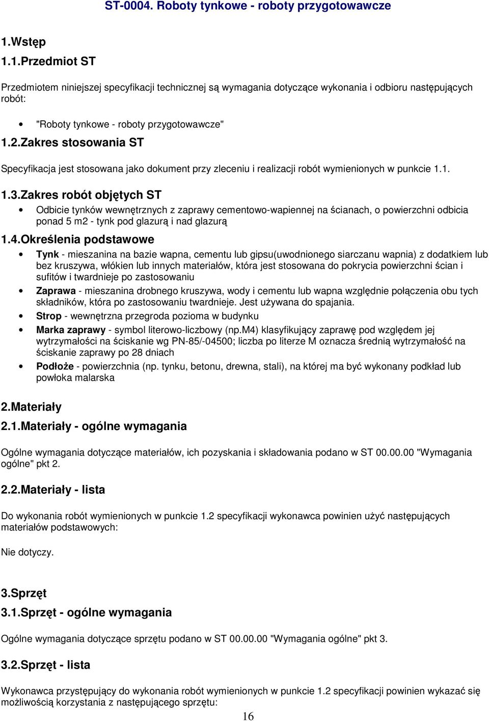 Zakres stosowania ST Specyfikacja jest stosowana jako dokument przy zleceniu i realizacji robót wymienionych w punkcie 1.1. 1.3.