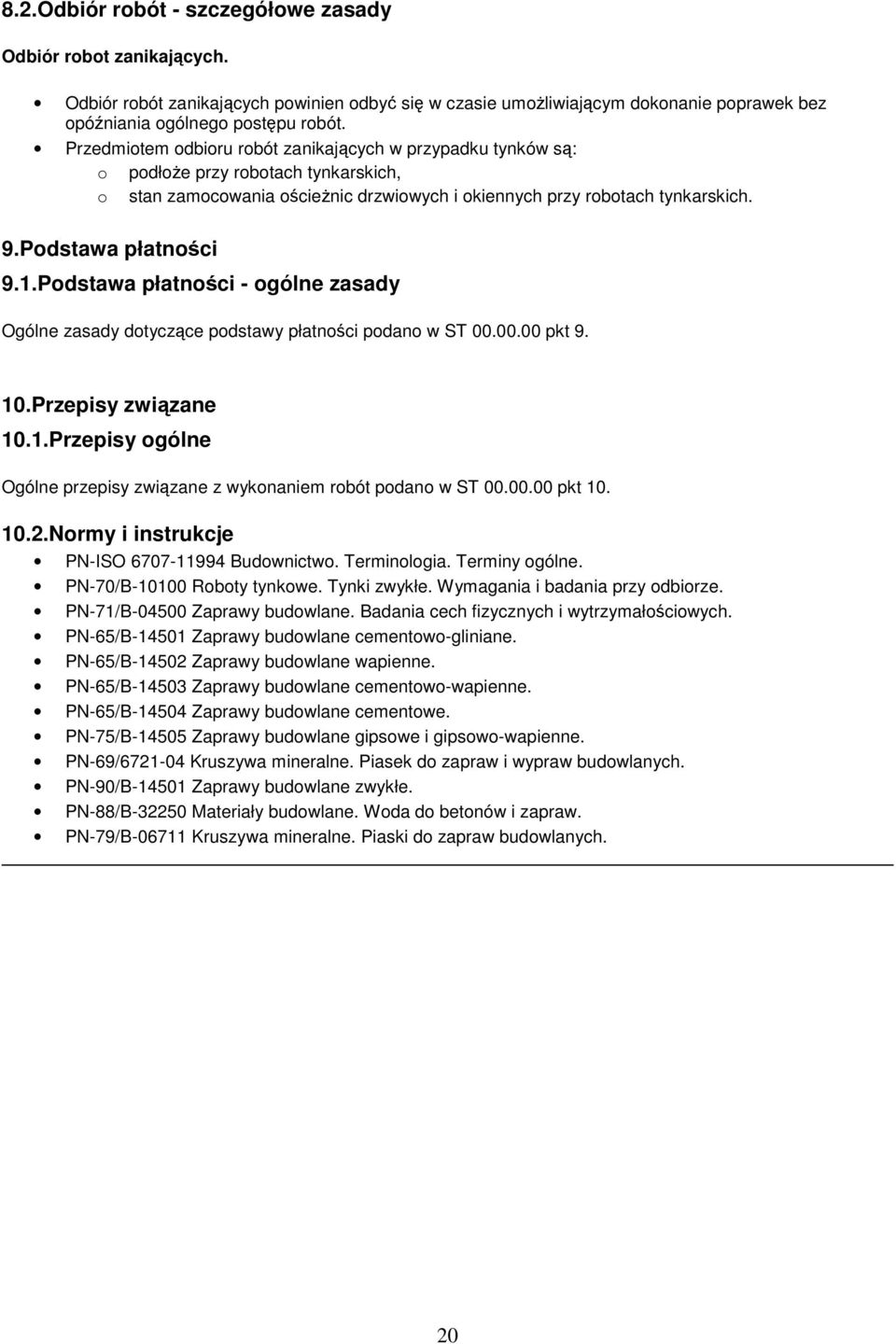 Podstawa płatności 9.1.Podstawa płatności - ogólne zasady Ogólne zasady dotyczące podstawy płatności podano w ST 00.00.00 pkt 9. 10.Przepisy związane 10.1.Przepisy ogólne Ogólne przepisy związane z wykonaniem robót podano w ST 00.