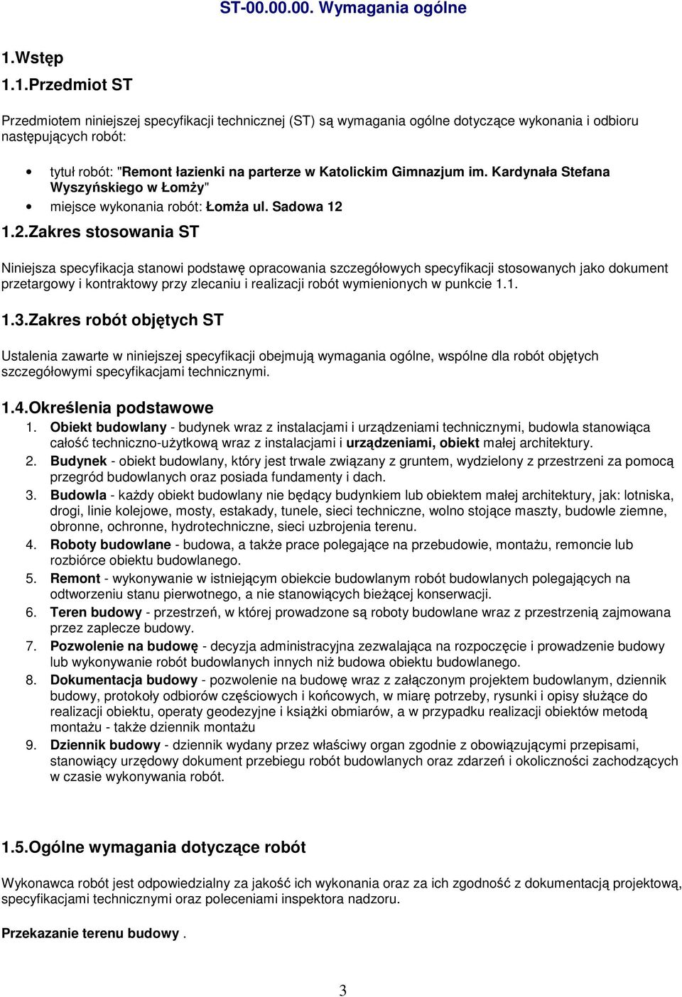 1.Przedmiot ST Przedmiotem niniejszej specyfikacji technicznej (ST) są wymagania ogólne dotyczące wykonania i odbioru następujących robót: tytuł robót: "Remont łazienki na parterze w Katolickim