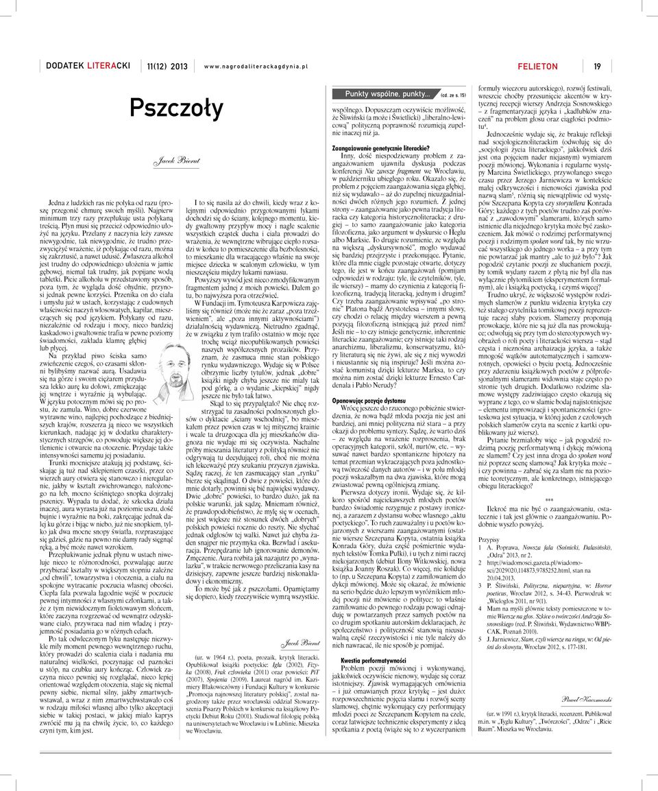 Przelany z naczynia leży zawsze niewygodnie, tak niewygodnie, że trudno przezwyciężyć wrażenie, iż połykając od razu, można się zakrztusić, a nawet udusić.