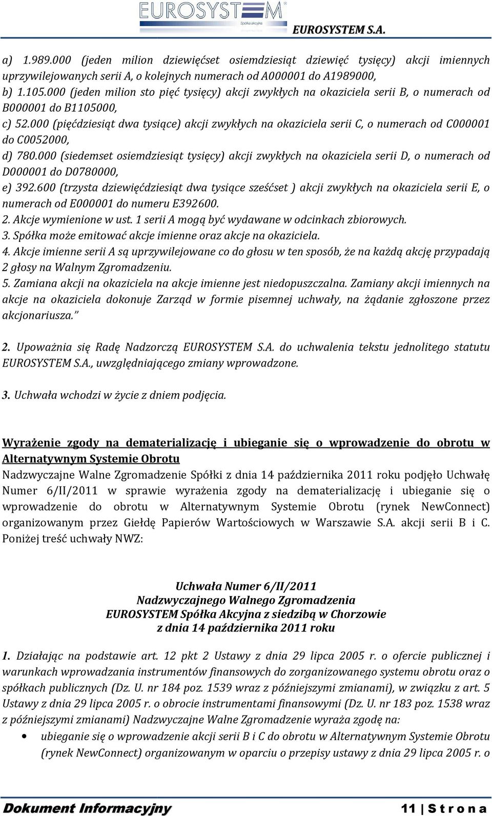 000 (pięćdziesiąt dwa tysiące) akcji zwykłych na okaziciela serii C, o numerach od C000001 do C0052000, d) 780.