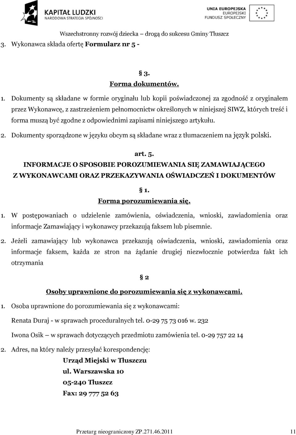 zgodne z odpowiednimi zapisami niniejszego artykułu. 2. Dokumenty sporządzone w języku obcym są składane wraz z tłumaczeniem na język polski. art. 5.