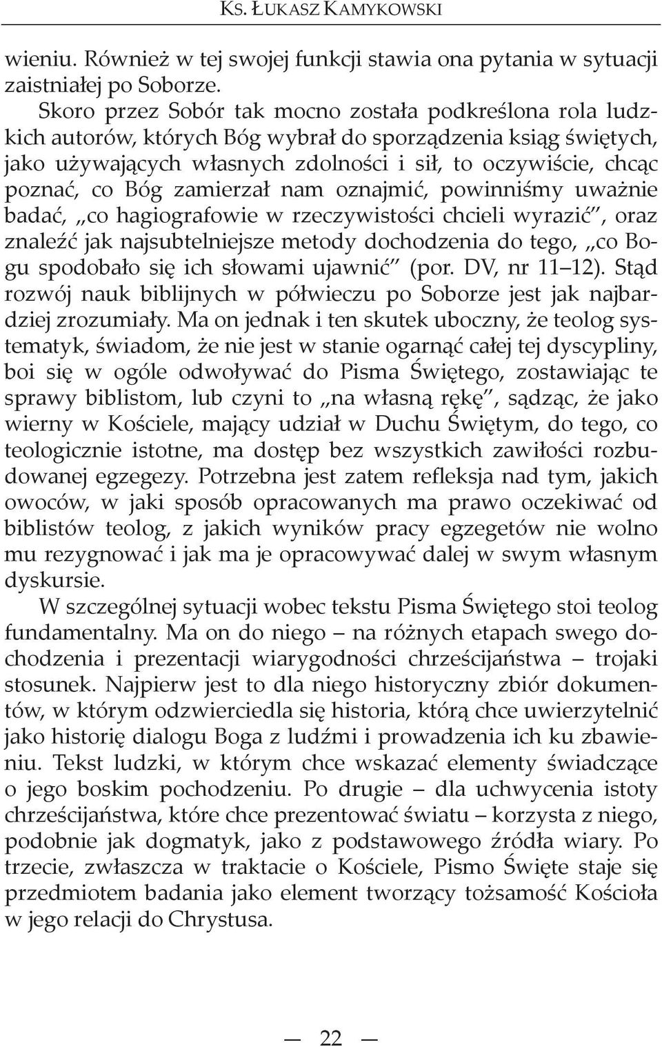 zamierza nam oznajmi, powinni my uwa nie bada, co hagiografowie w rzeczywisto ci chcieli wyrazi, oraz znale jak najsubtelniejsze metody dochodzenia do tego, co Bogu spodoba o si ich s owami ujawni