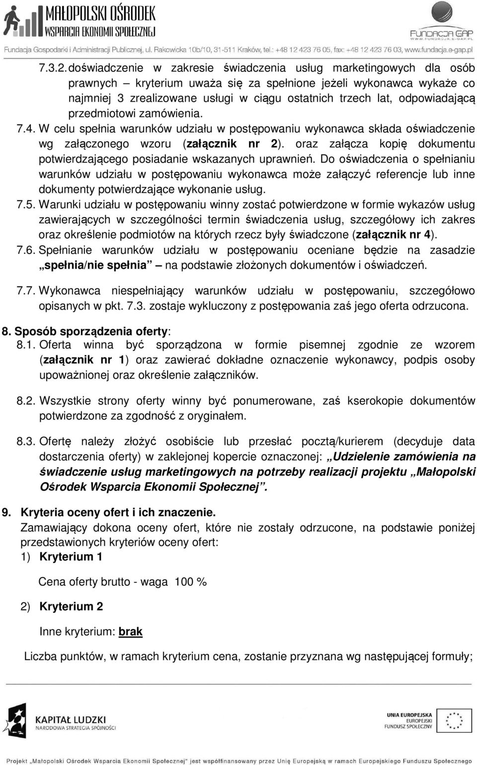 odpowiadającą przedmiotowi zamówienia. 7.4. W celu spełnia warunków udziału w postępowaniu wykonawca składa oświadczenie wg załączonego wzoru (załącznik nr 2).