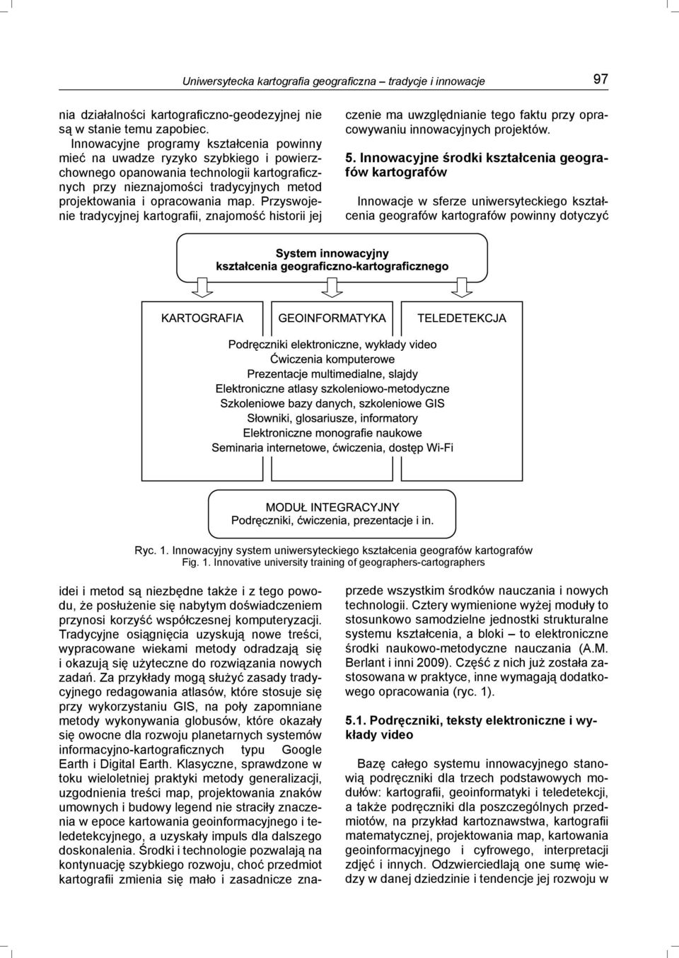 map. Przyswojenie tradycyjnej kartografii, znajomość historii jej czenie ma uwzględnianie tego faktu przy opracowywaniu innowacyjnych projektów. 5.