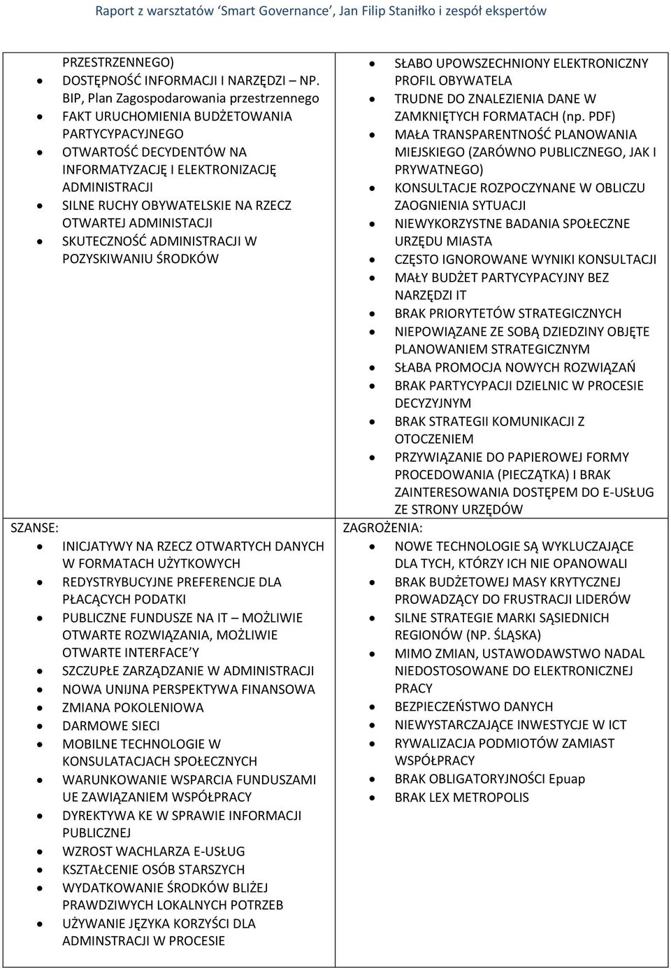 OTWARTEJ ADMINISTACJI SKUTECZNOŚĆ ADMINISTRACJI W POZYSKIWANIU ŚRODKÓW SZANSE: INICJATYWY NA RZECZ OTWARTYCH DANYCH W FORMATACH UŻYTKOWYCH REDYSTRYBUCYJNE PREFERENCJE DLA PŁACĄCYCH PODATKI PUBLICZNE