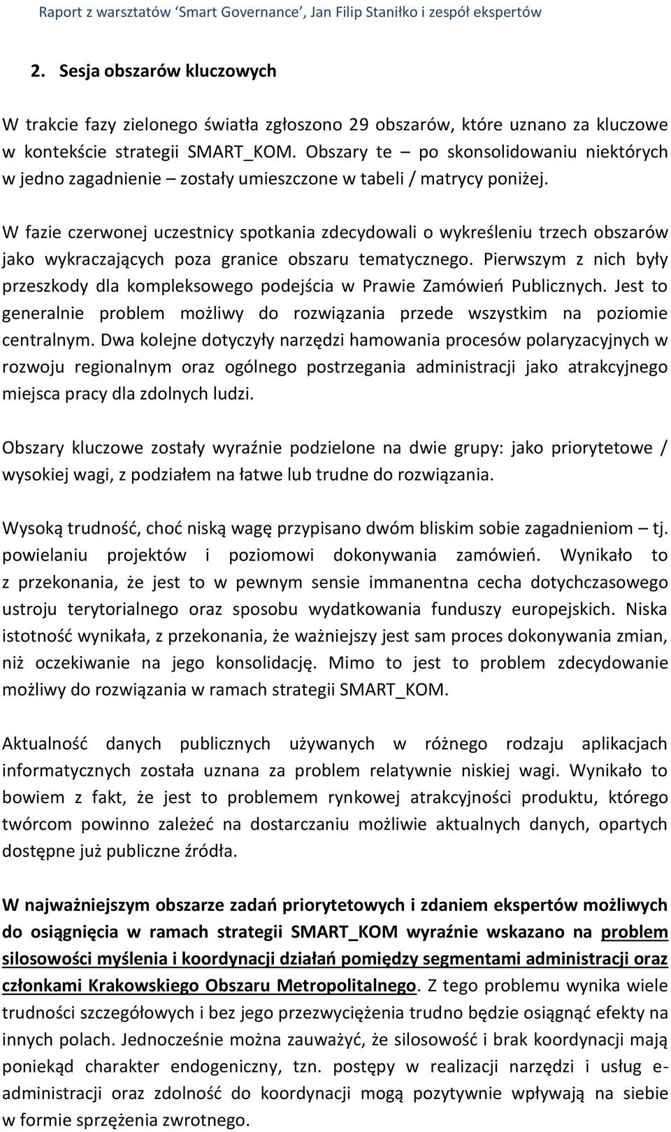 W fazie czerwonej uczestnicy spotkania zdecydowali o wykreśleniu trzech obszarów jako wykraczających poza granice obszaru tematycznego.