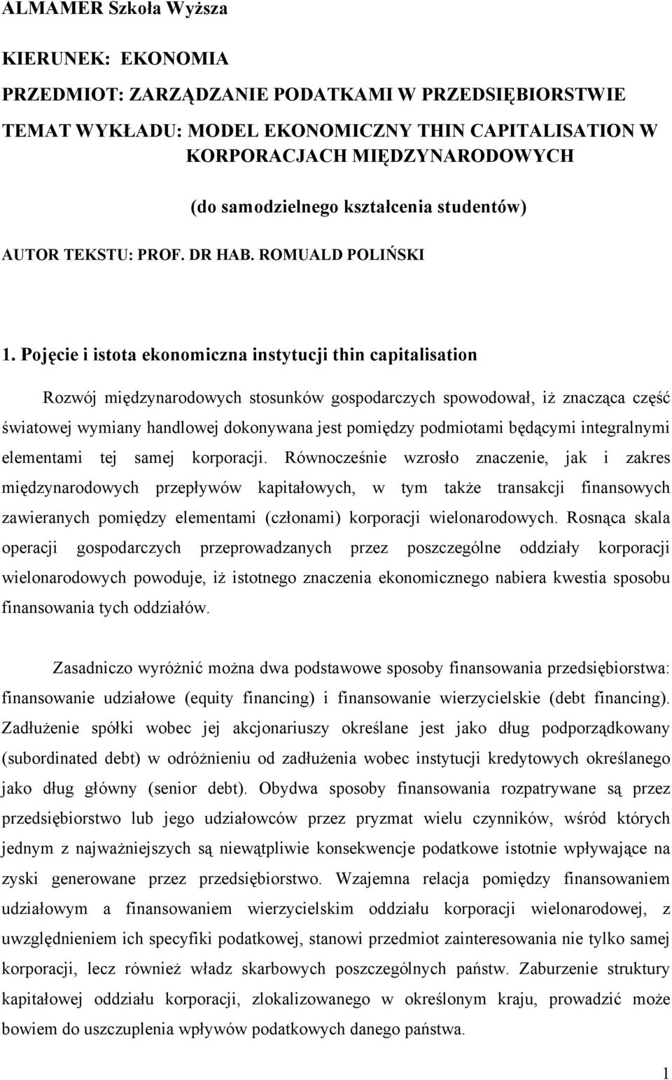 Pojęcie i istota ekonomiczna instytucji thin capitalisation Rozwój międzynarodowych stosunków gospodarczych spowodował, iż znacząca część światowej wymiany handlowej dokonywana jest pomiędzy