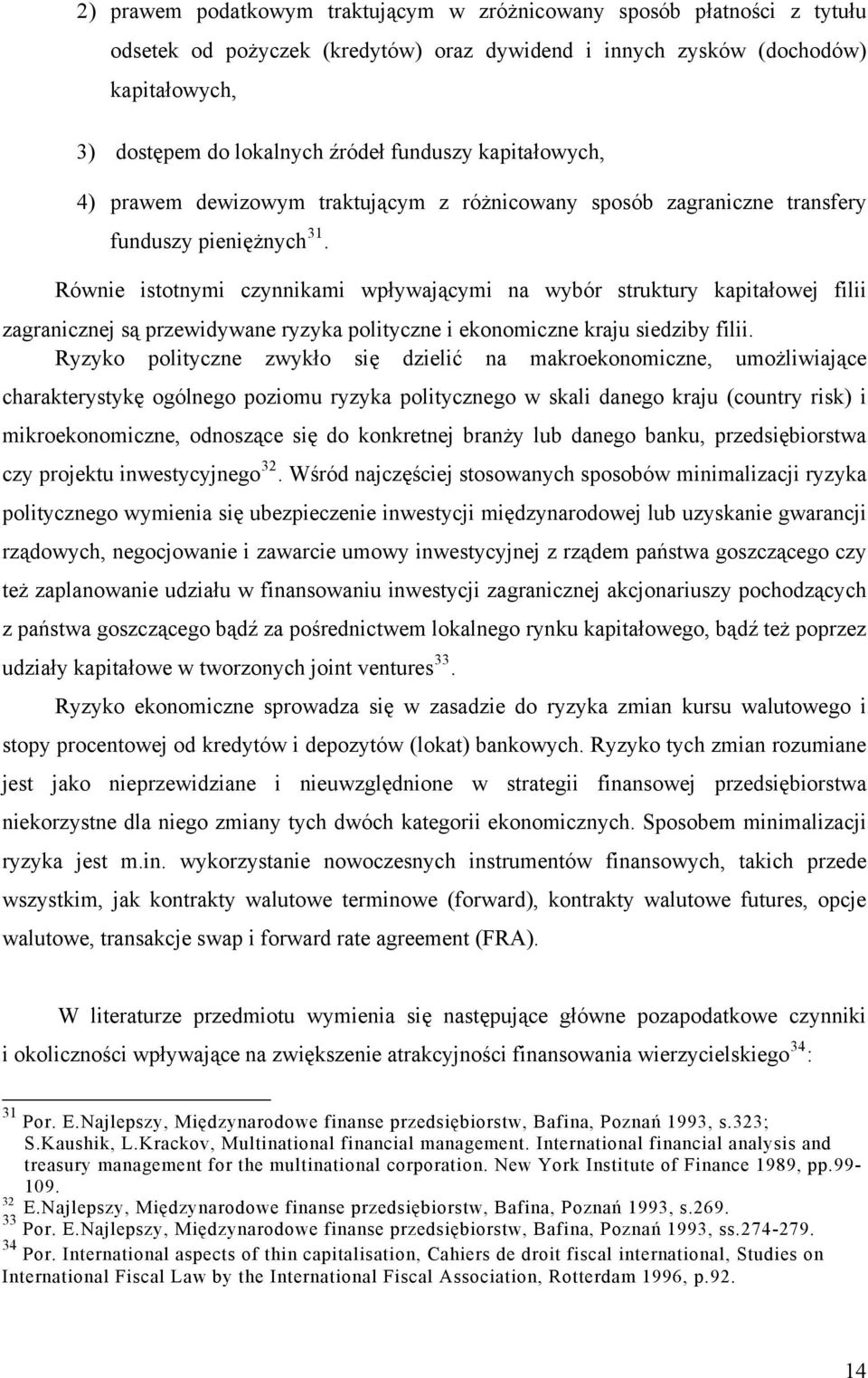 Równie istotnymi czynnikami wpływającymi na wybór struktury kapitałowej filii zagranicznej są przewidywane ryzyka polityczne i ekonomiczne kraju siedziby filii.