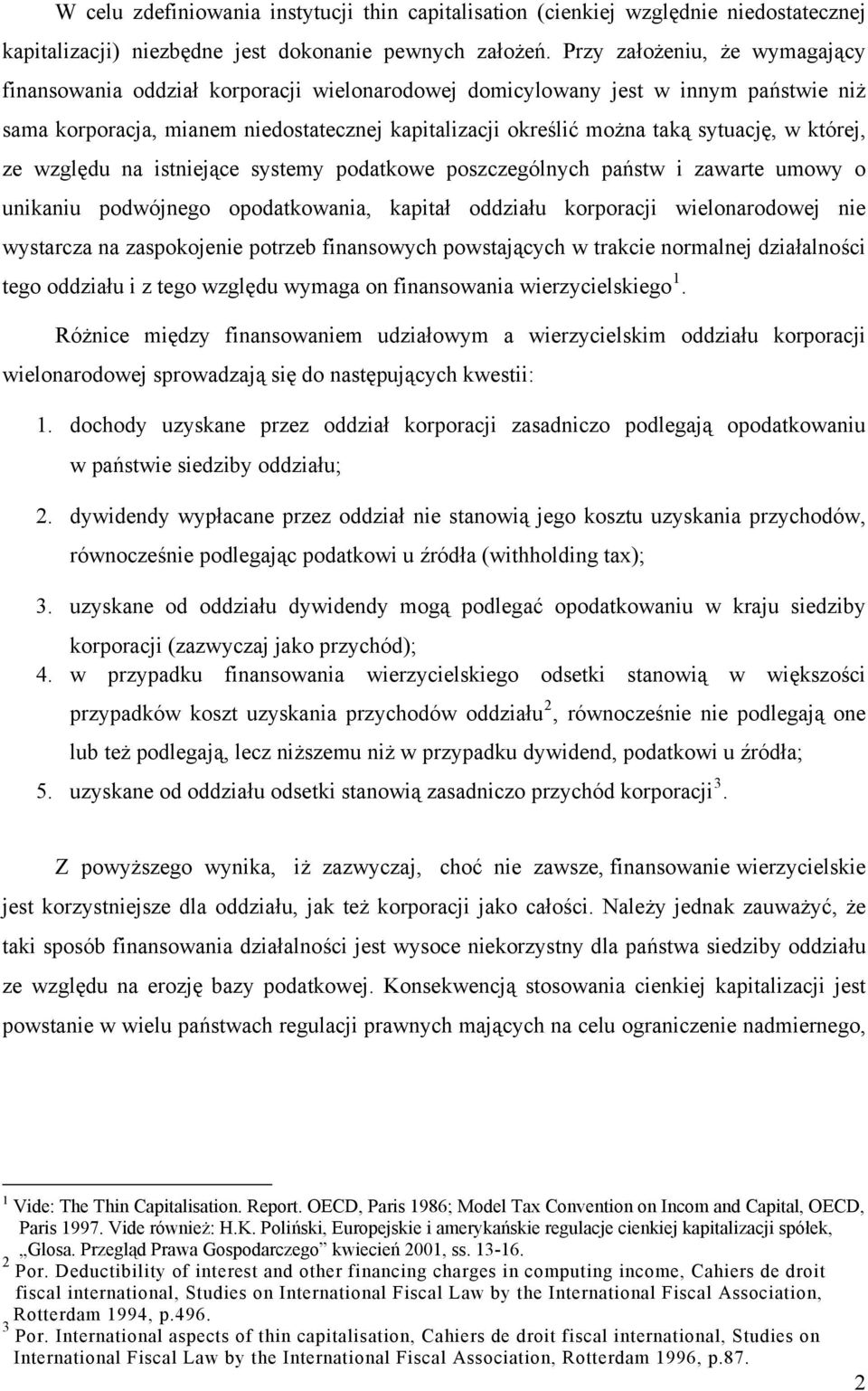 w której, ze względu na istniejące systemy podatkowe poszczególnych państw i zawarte umowy o unikaniu podwójnego opodatkowania, kapitał oddziału korporacji wielonarodowej nie wystarcza na