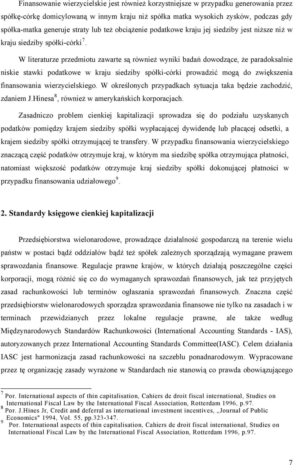 W literaturze przedmiotu zawarte są również wyniki badań dowodzące, że paradoksalnie niskie stawki podatkowe w kraju siedziby spółki-córki prowadzić mogą do zwiększenia finansowania wierzycielskiego.